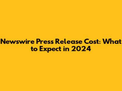Newswire Press Release Cost: What to Expect in 2024