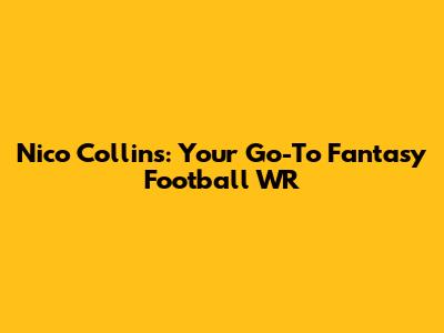 Nico Collins: Your Go-To Fantasy Football WR