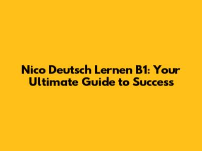 Nico Deutsch Lernen B1: Your Ultimate Guide to Success