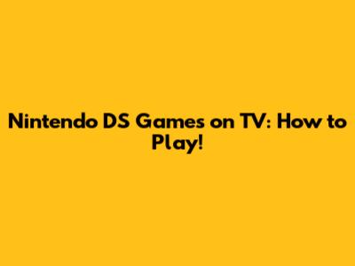 Nintendo DS Games on TV: How to Play!