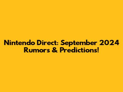 Nintendo Direct: September 2024 Rumors & Predictions!