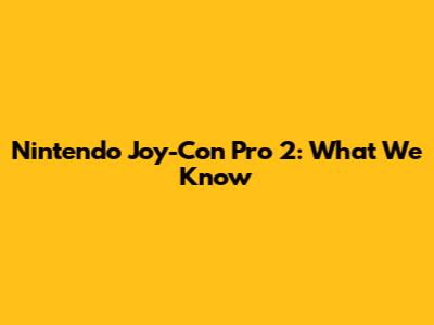 Nintendo Joy-Con Pro 2: What We Know