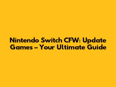 Nintendo Switch CFW: Update Games – Your Ultimate Guide