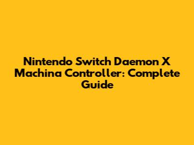 Nintendo Switch Daemon X Machina Controller: Complete Guide