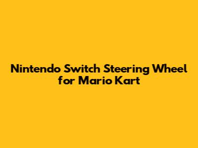 Nintendo Switch Steering Wheel for Mario Kart