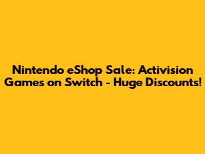 Nintendo eShop Sale: Activision Games on Switch - Huge Discounts!