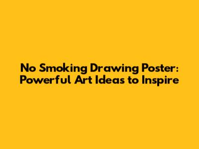 No Smoking Drawing Poster: Powerful Art Ideas to Inspire