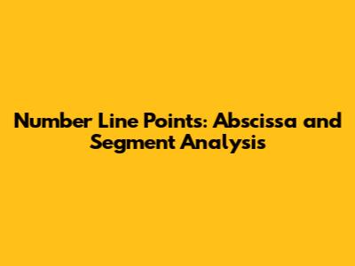 Number Line Points: Abscissa and Segment Analysis