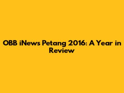 OBB iNews Petang 2016: A Year in Review