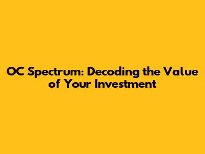 OC Spectrum: Decoding the Value of Your Investment