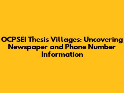 OCPSEI Thesis Villages: Uncovering Newspaper and Phone Number Information