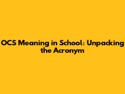 OCS Meaning in School: Unpacking the Acronym