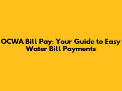 OCWA Bill Pay: Your Guide to Easy Water Bill Payments