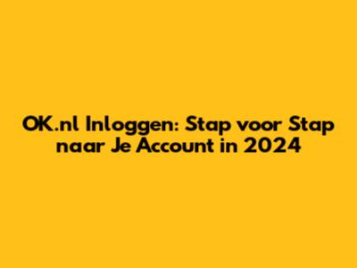 OK.nl Inloggen: Stap voor Stap naar Je Account in 2024