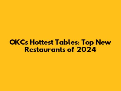 OKC's Hottest Tables: Top New Restaurants of 2024