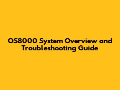 OS8000 System Overview and Troubleshooting Guide
