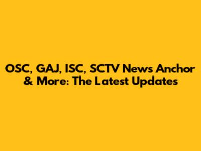 OSC, GAJ, ISC, SCTV News Anchor & More: The Latest Updates