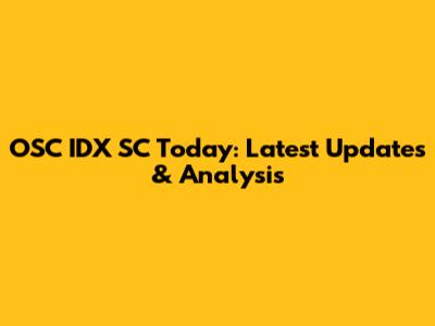 OSC IDX SC Today: Latest Updates & Analysis
