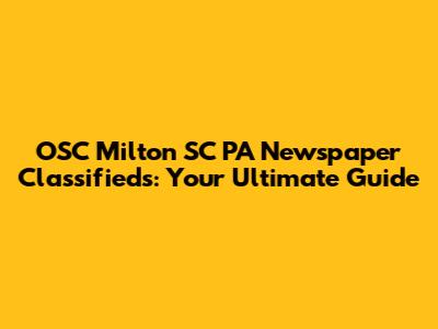 OSC Milton SC PA Newspaper Classifieds: Your Ultimate Guide