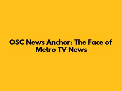 OSC News Anchor: The Face of Metro TV News
