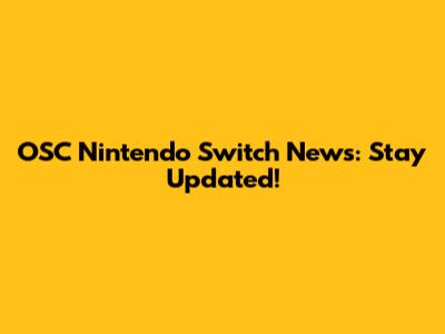 OSC Nintendo Switch News: Stay Updated!