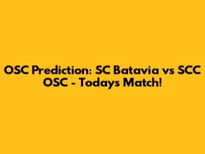 OSC Prediction: SC Batavia vs SCC OSC - Today's Match!