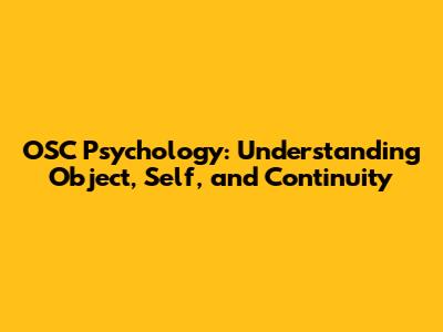 OSC Psychology: Understanding Object, Self, and Continuity