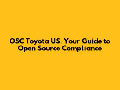 OSC Toyota US: Your Guide to Open Source Compliance