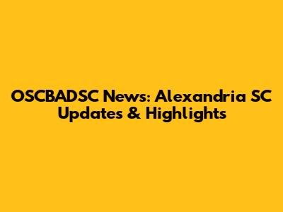 OSCBADSC News: Alexandria SC Updates & Highlights