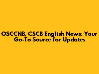 OSCCNB, CSCB English News: Your Go-To Source for Updates