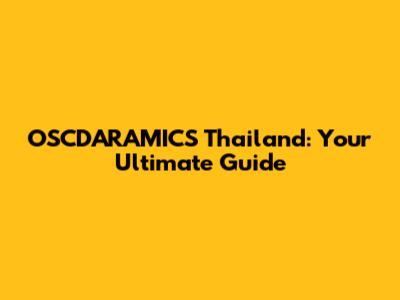 OSCDARAMICS Thailand: Your Ultimate Guide