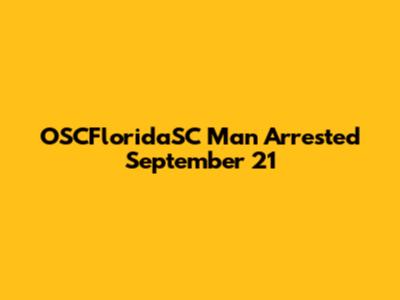 OSCFloridaSC Man Arrested September 21