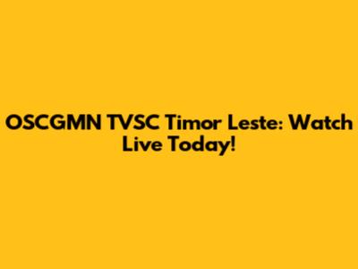 OSCGMN TVSC Timor Leste: Watch Live Today!