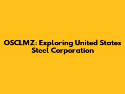 OSCLMZ: Exploring United States Steel Corporation