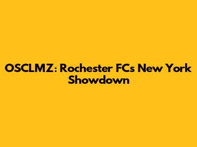 OSCLMZ: Rochester FC's New York Showdown