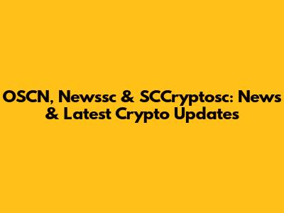 OSCN, Newssc & SCCryptosc: News & Latest Crypto Updates