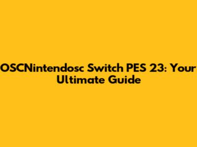 OSCNintendosc Switch PES 23: Your Ultimate Guide