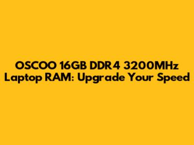 OSCOO 16GB DDR4 3200MHz Laptop RAM: Upgrade Your Speed