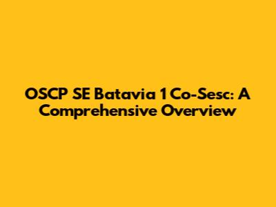 OSCP SE Batavia 1 Co-Sesc: A Comprehensive Overview