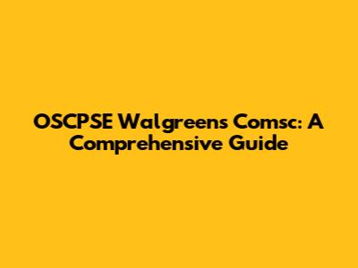 OSCPSE Walgreens Comsc: A Comprehensive Guide