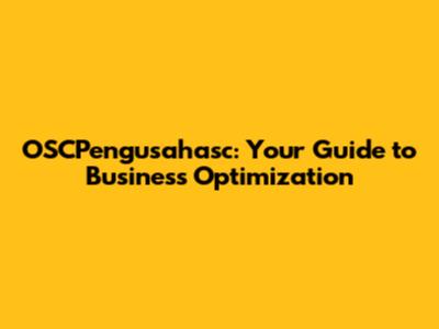 OSCPengusahasc: Your Guide to Business Optimization