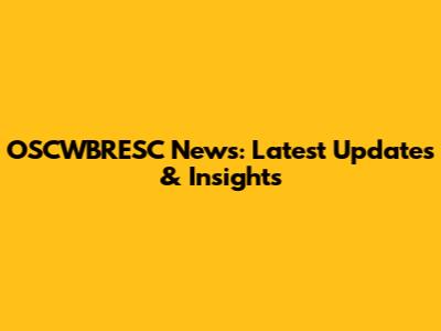 OSCWBRESC News: Latest Updates & Insights