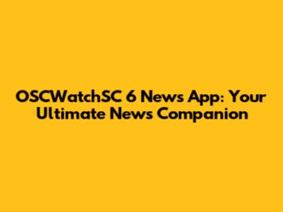 OSCWatchSC 6 News App: Your Ultimate News Companion