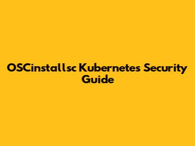 OSCinstallsc Kubernetes Security Guide