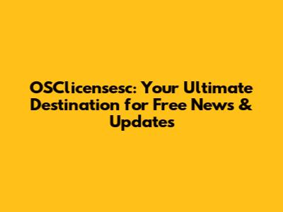 OSClicensesc: Your Ultimate Destination for Free News & Updates