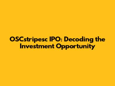 OSCstripesc IPO: Decoding the Investment Opportunity