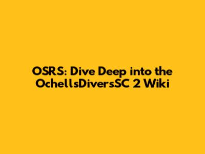 OSRS: Dive Deep into the OchellsDiversSC 2 Wiki