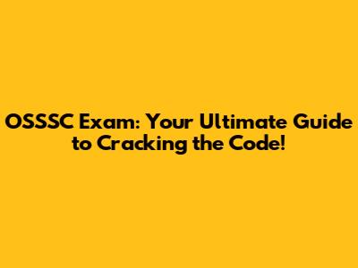 OSSSC Exam: Your Ultimate Guide to Cracking the Code!