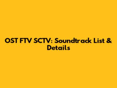 OST FTV SCTV: Soundtrack List & Details