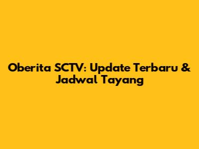 Oberita SCTV: Update Terbaru & Jadwal Tayang